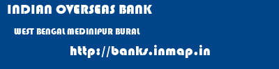 INDIAN OVERSEAS BANK  WEST BENGAL MEDINIPUR BURAL   banks information 